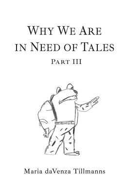 Maria Davenza Tillmanns - Why We Are in Need of Tales, Häftad