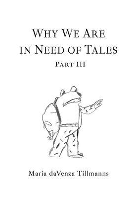 Maria Davenza Tillmanns - Why We Are in Need of Tales, Inbunden