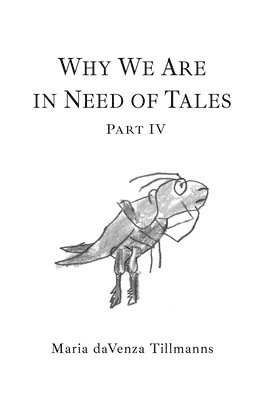 Maria Davenza Tillmanns - Why We Are in Need of Tales, Inbunden