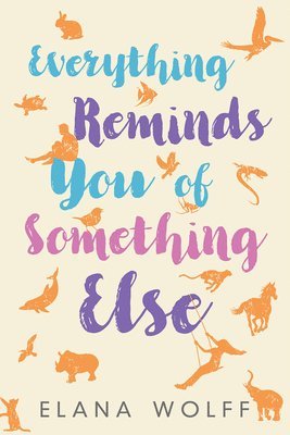 Elana Wolff - Everything Reminds You of Something Else, Häftad