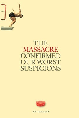 W. Bruce MacDonald - Massacre Confirmed Our Worst Suspicions, Häftad