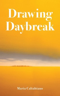 Maria Caltabiano - Drawing Daybreak, Häftad
