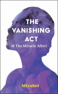 bokomslag The Vanishing Act (& The Miracle After)