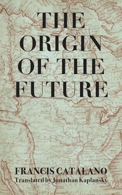 Francis Catalano - The Origin of the Future, Häftad