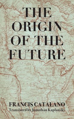 Francis Catalano - The Origin of the Future, Häftad