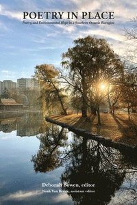 bokomslag Poetry in Place: Poetry and Environmental Hope in a Southern Ontario Bioregion