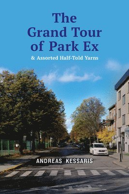 The Grand Tour of Park Ex: & Assorted Half-Told Yarns