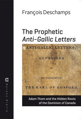 François Deschamps, Adam Thom, François DesChamps - Prophetic Anti-Gallic Letters, Häftad