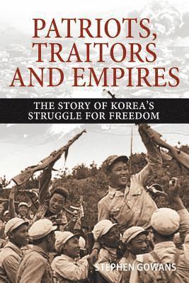 Stephen Gowans - Patriots, Traitors and Empires, Häftad