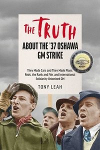 bokomslag Inside the '37 Strike in Oshawa: TRUTH BE TOLD!