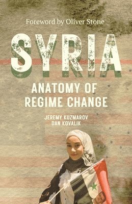 Daniel Kovalik, Jeremy Kuzmarov - Syria: Anatomy of Regime Change, Häftad