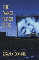 Susan Alexander - The Dance Floor Tilts, Häftad