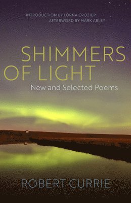 Robert Currie - Shimmers of Light: New and Selected Poems, Häftad