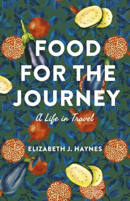 Food for the Journey: A Life in Travel 1