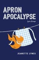Jeanette Lynes - Apron Apocalypse: Lyric Essays, Häftad