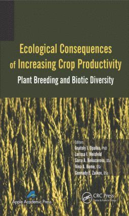 Anatoly I. Opalko, Larissa I. Weisfeld, Sarra A. Bekuzarova, Nina A. Bome, Gennady E. Zaikov, Anatoly I Opalko, Larissa I Weisfeld, Sarra A Bekuzarova, Nina A Bome, Gennady E Zaikov - Ecological Consequences of Increasing Crop Productivity, Inbunden