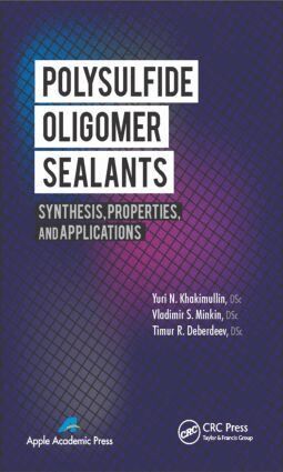Yuri N. Khakimullin, Vladimir S. Minkin, Timur R. Deberdeev, Gennady E. Zaikov - Polysulfide Oligomer Sealants, Inbunden