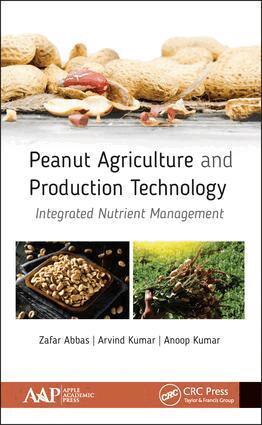 Zafar Abbas, Arvind Kumar, Anoop Kumar - Peanut Agriculture and Production Technology, Inbunden