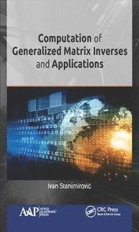 bokomslag Computation of Generalized Matrix Inverses and Applications