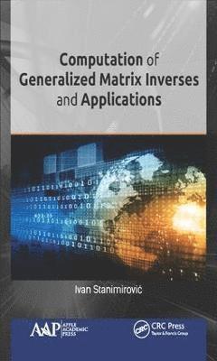 Computation of Generalized Matrix Inverses and Applications 1