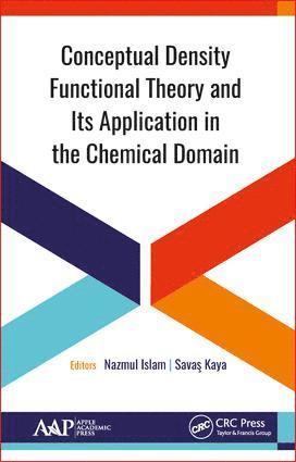 Nazmul Islam, Savas Kaya - Conceptual Density Functional Theory and Its Application in the Chemical Domain, Inbunden