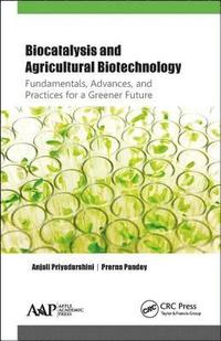 bokomslag Biocatalysis and Agricultural Biotechnology: Fundamentals, Advances, and Practices for a Greener Future