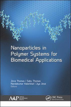 Jince Thomas, Sabu Thomas, Nandakumar Kalarikkal, Jiya Jose - Nanoparticles in Polymer Systems for Biomedical Applications, Inbunden