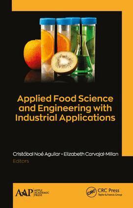 Cristóbal Noé Aguilar, Elizabeth Carvajal-Millan - Applied Food Science and Engineering with Industrial Applications, Inbunden