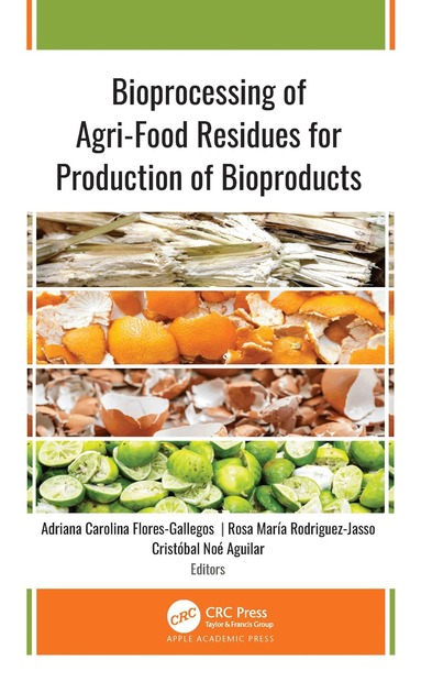 Adriana Carolina Flores-Gallegos, Rosa María Rodriguez-Jasso, Cristobal Noé Aguilar - Bioprocessing of Agri-Food Residues for Production of Bioproducts, Inbunden