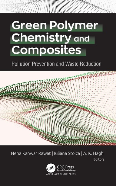 Neha Kanwar Rawat, Iuliana Stoica, A. K. Haghi - Green Polymer Chemistry and Composites, Inbunden
