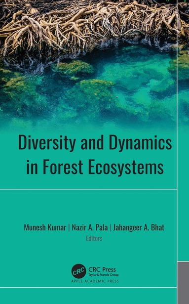 Munesh Kumar, Nazir A. Pala, Jahangeer A. Bhat - Diversity and Dynamics in Forest Ecosystems, Inbunden