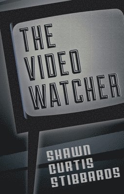 Shawn Curtis Stibbards - Video Watcher, Häftad