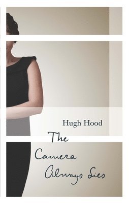 Hugh Hood - Camera Always Lies, Häftad