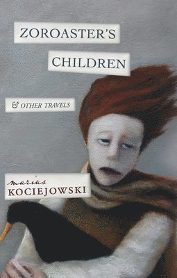 Marius Kociejowski - Zoroaster's Children, Häftad
