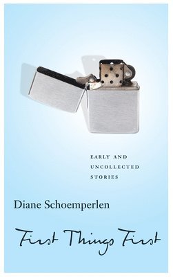 Diane Schoemperlen - First Things First: Selected Stories, Häftad