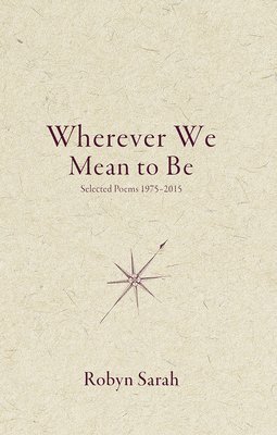 Robyn Sarah - Wherever We Mean to Be, Häftad