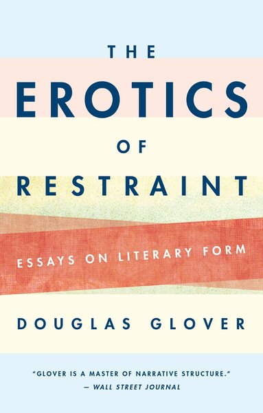 Douglas Glover - Erotics of Restraint, Häftad