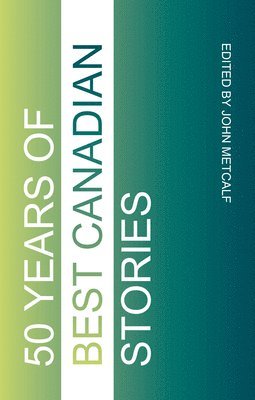 Fifty Years of Best Canadian Stories 1