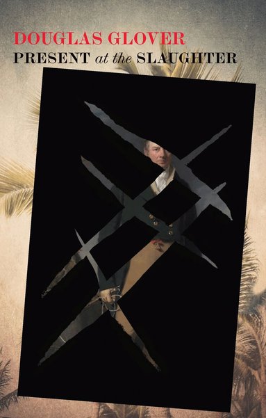 Douglas Glover - Present at the Slaughter, Häftad