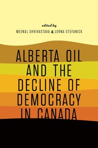 bokomslag Alberta Oil and the Decline of Democracy in Canada