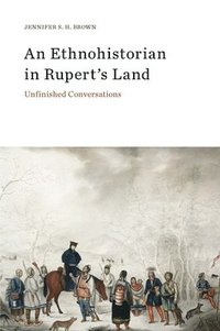 bokomslag An Ethnohistorian in Ruperts Land