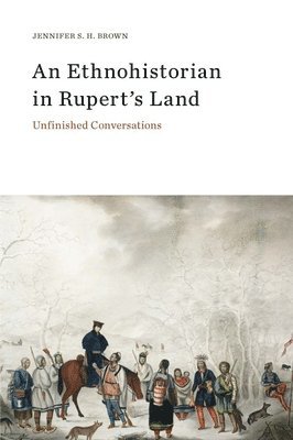 Jennifer S.H. Brown - Ethnohistorian in Rupert's Land, Häftad