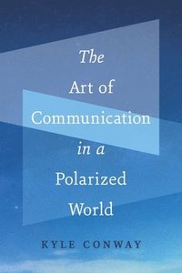 bokomslag The Art of Communication in a Polarized World