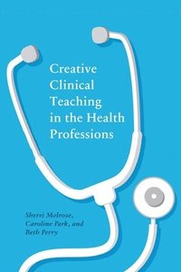 bokomslag Creative Clinical Teaching in the Health Professions