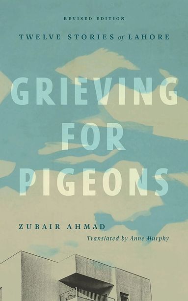 Zubair Ahmad - Grieving for Pigeons, Revised Edition, Häftad