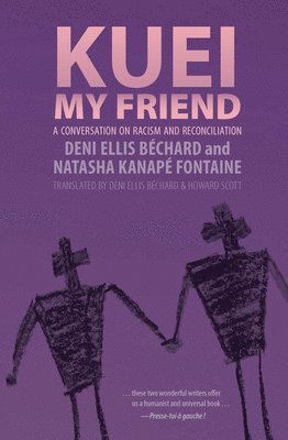 Deni Ellis Bechard, Natasha Kanape Fontaine, Deni Ellis Béchard, Natasha Kanapé Fontaine - Kuei, My Friend, Häftad