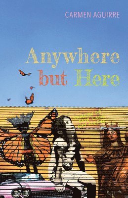 Carmen Aguirre - Anywhere but Here, Häftad