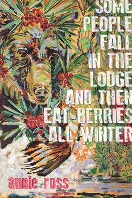 Some People Fall In The Lodge And Then Eat Berries All Winter 1