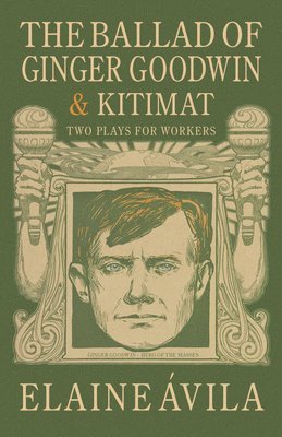 bokomslag The Ballad of Ginger Goodwin & Kitimat