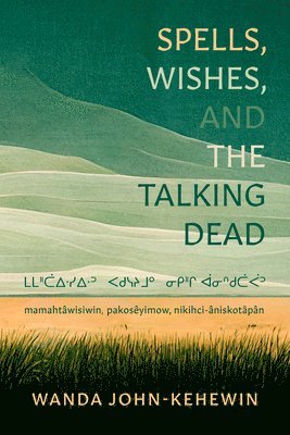 Wanda John-Kehewin - Spells, Wishes, and the Talking Dead, Häftad